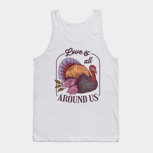 Love is all Around Us, Turkey thanksgiving gift Tank Top